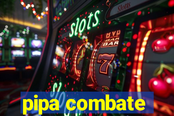 pipa combate